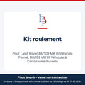 Kit roulement pour Land Rover 88/109 MK III Véhicule Fermé, 88/109 MK III Véhicule à Carrosserie Ouverte