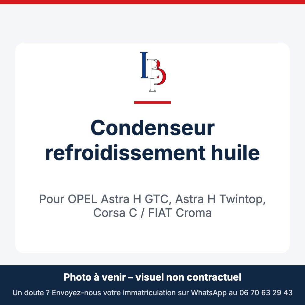 Condenseur refroidissement huile pour OPEL Astra H GTC, Astra H Twintop, Corsa C / FIAT Croma