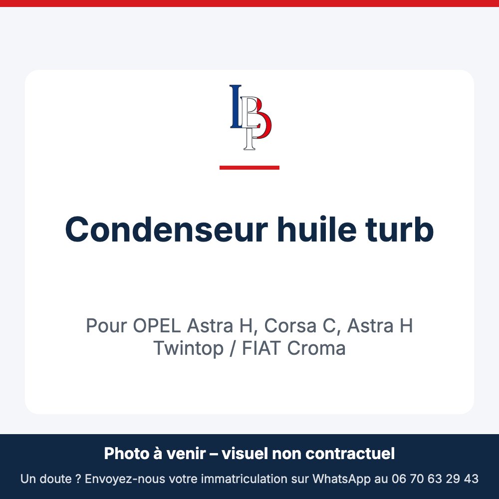 Condenseur huile turb pour OPEL Astra H, Corsa C, Astra H Twintop / FIAT Croma