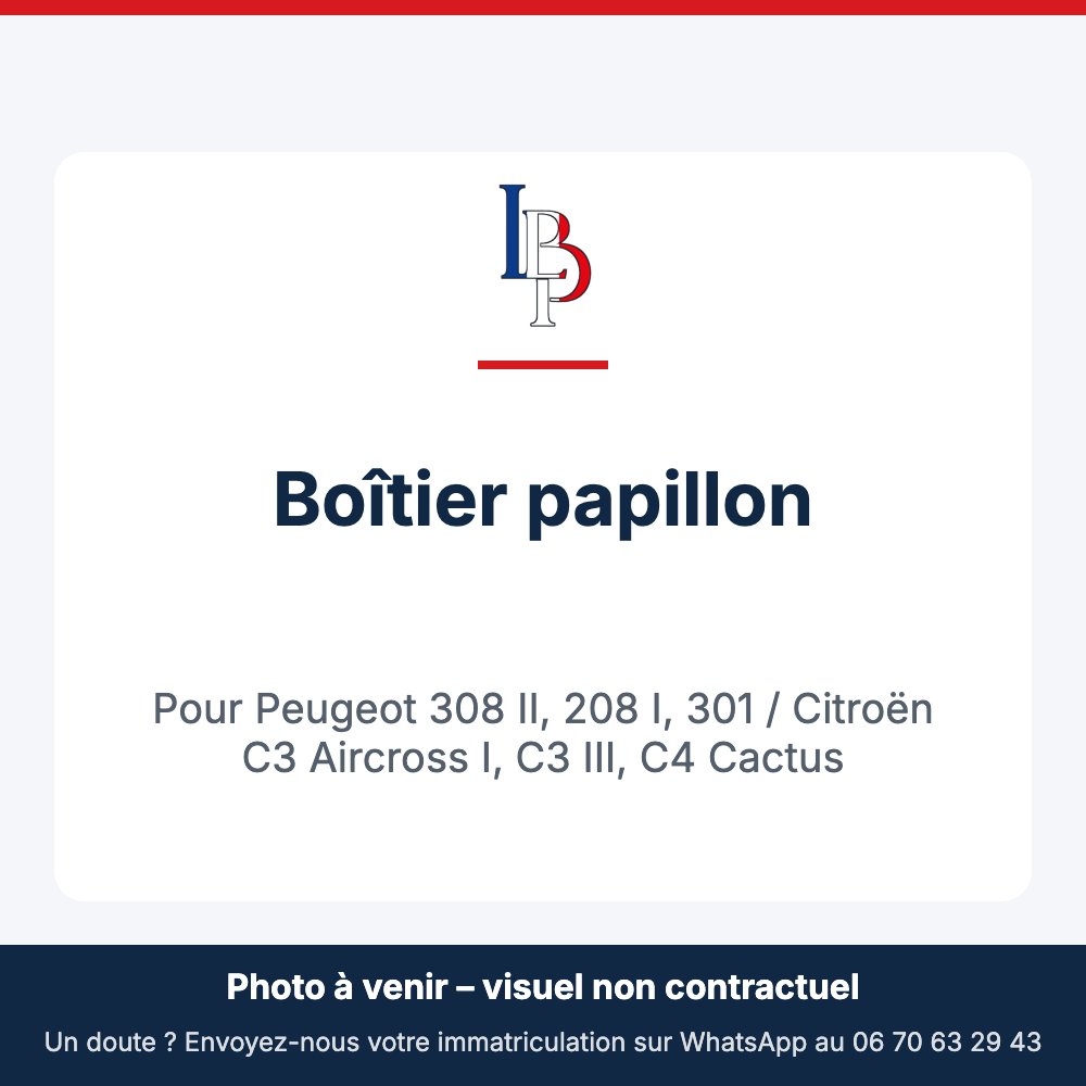 Boîtier papillon pour Peugeot 308 II, 208 I, 301 / Citroën C3 Aircross I, C3 III, C4 Cactus