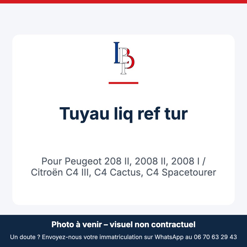 Tuyau liq ref tur pour Peugeot 208 II, 2008 II, 2008 I / Citroën C4 III, C4 Cactus, C4 Spacetourer