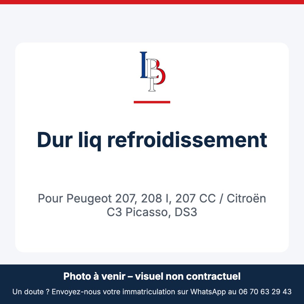 Dur liq refroidissement pour Peugeot 207, 208 I, 207 CC / Citroën C3 Picasso, DS3