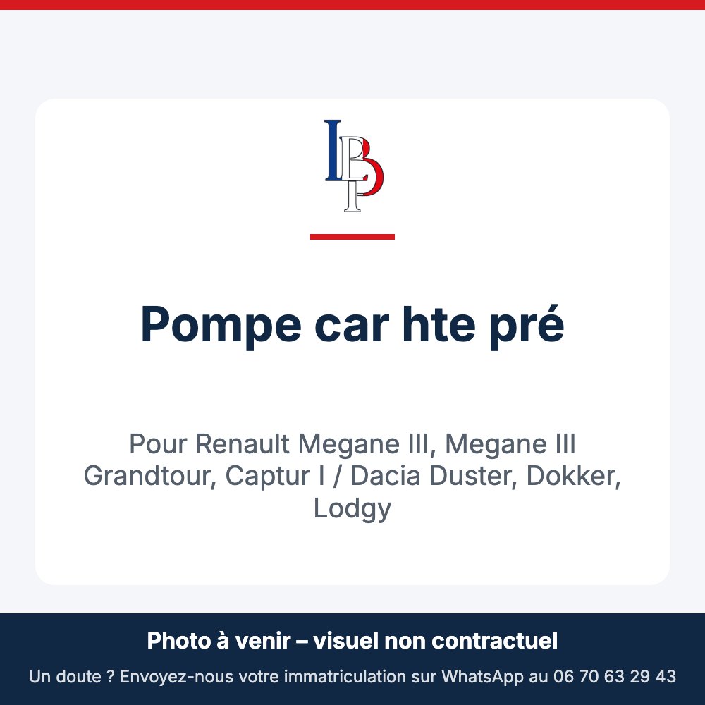 Pompe car hte pré pour Renault Megane III, Megane III Grandtour, Captur I / Dacia Duster, Dokker, Lodgy