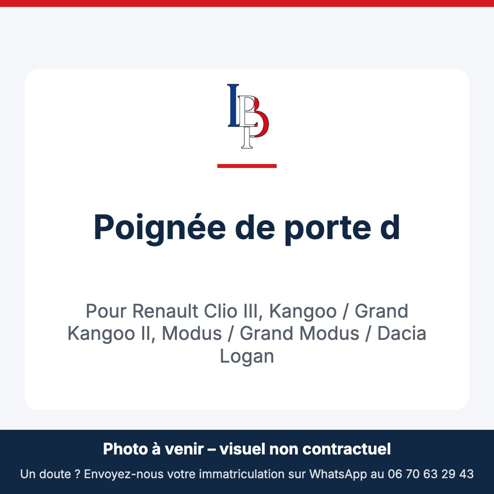 Poignée de porte d pour Renault Clio III, Kangoo / Grand Kangoo II, Modus / Grand Modus / Dacia Logan