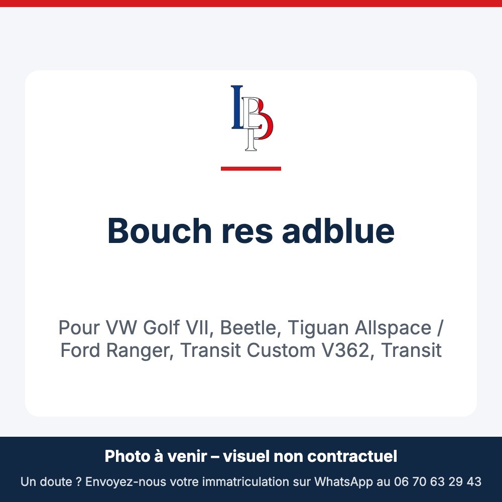 Bouch res adblue pour VW Golf VII, Beetle, Tiguan Allspace / Ford Ranger, Transit Custom V362, Transit